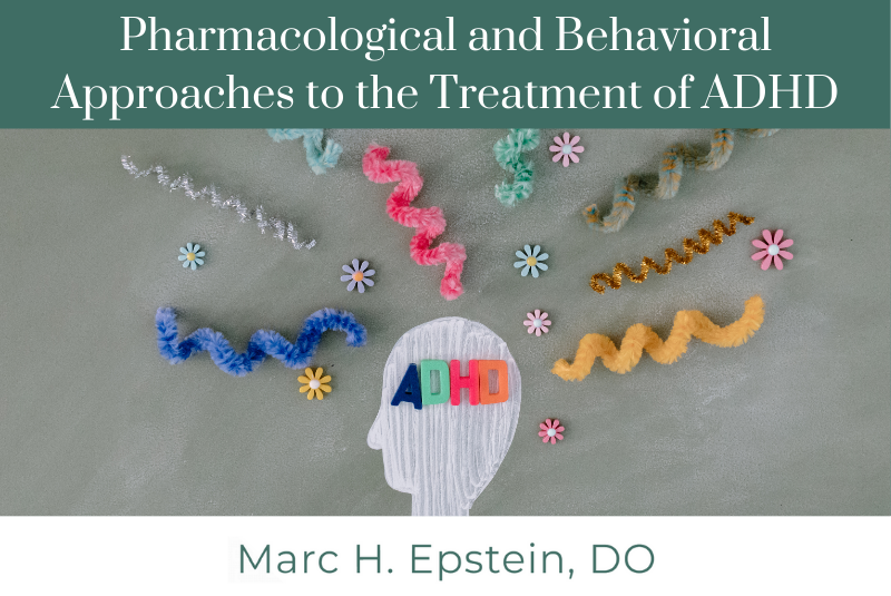 Pharmacological and Behavioral Approaches to the Treatment of ADHD